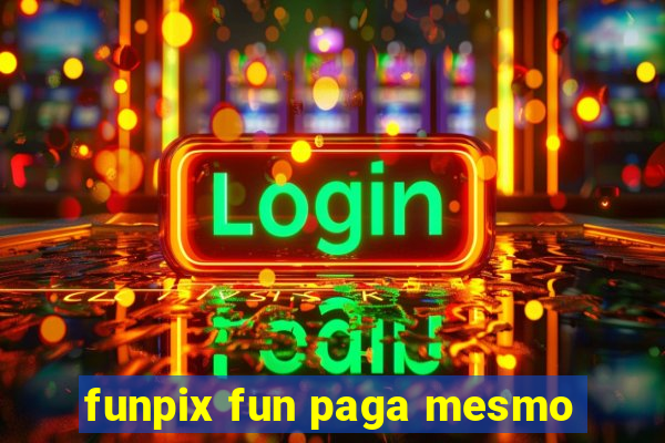 funpix fun paga mesmo